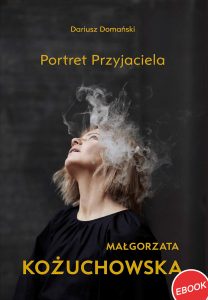 Małgorzata Kożuchowska Portret Przyjaciela książka o polskiej aktorce teatr i film PDF